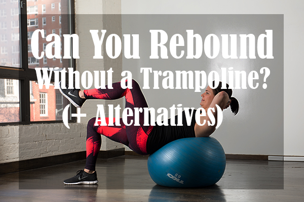 Can You Do Rebounding Without a Trampoline