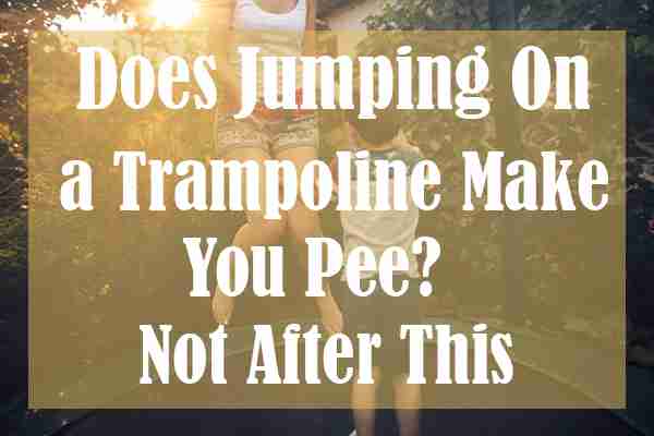 Does Jumping On a Trampoline Make You Pee