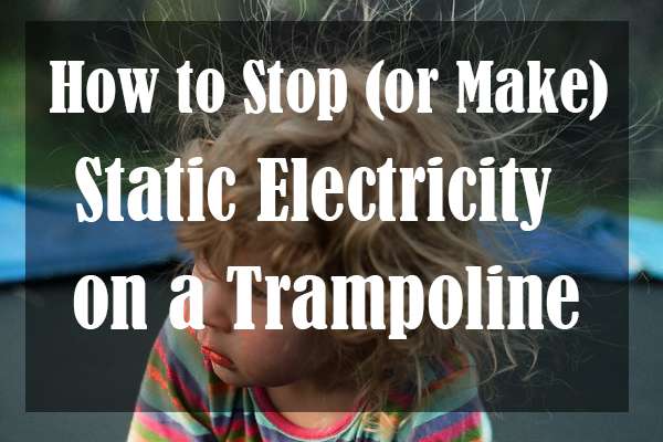 How to Get Rid of Static Electricity on a Trampoline