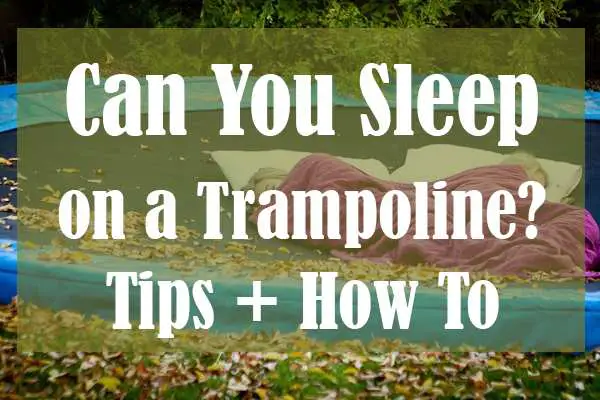 Can You Sleep on a Trampoline